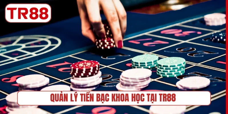 Quản lý tiền bạc khoa học tại TR88